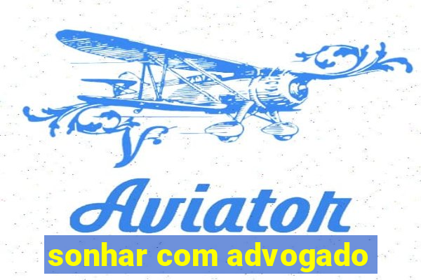 sonhar com advogado